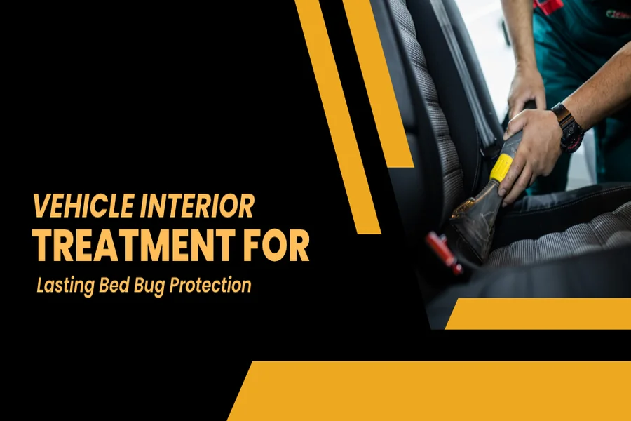 Vehicle Interior Treatment for Lasting Bed Bug Protection